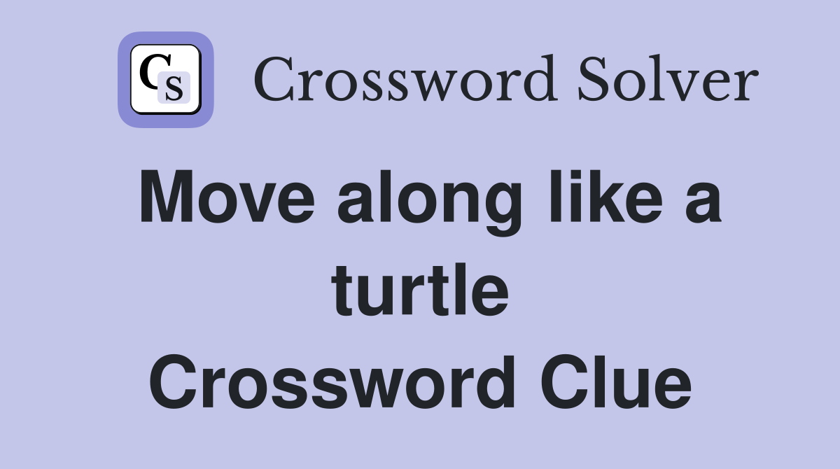 Move along like a turtle Crossword Clue