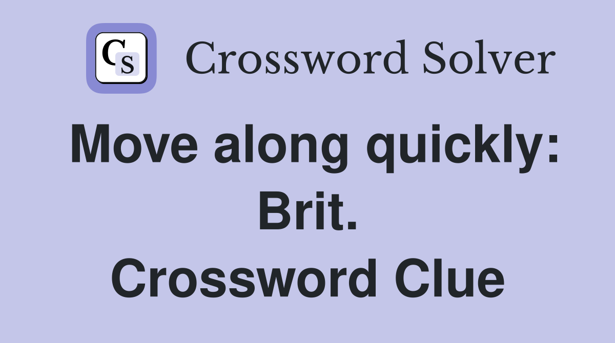 Move along quickly: Brit. Crossword Clue