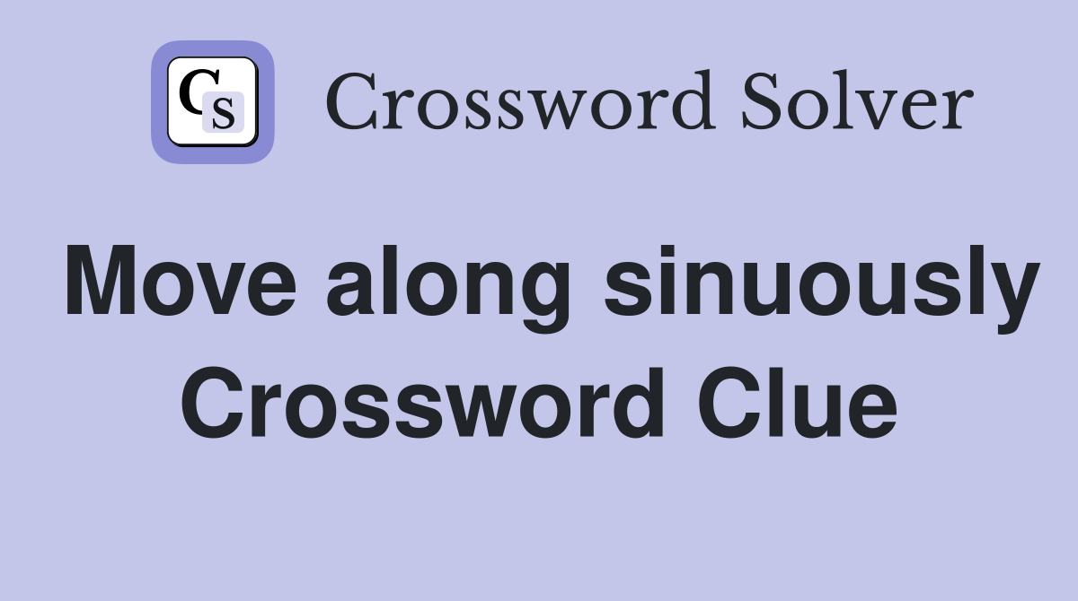 Move along sinuously Crossword Clue