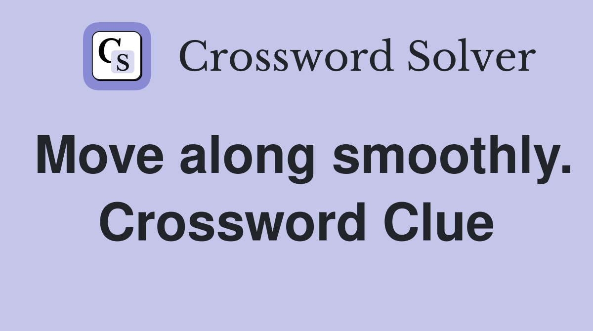 Move along smoothly. Crossword Clue