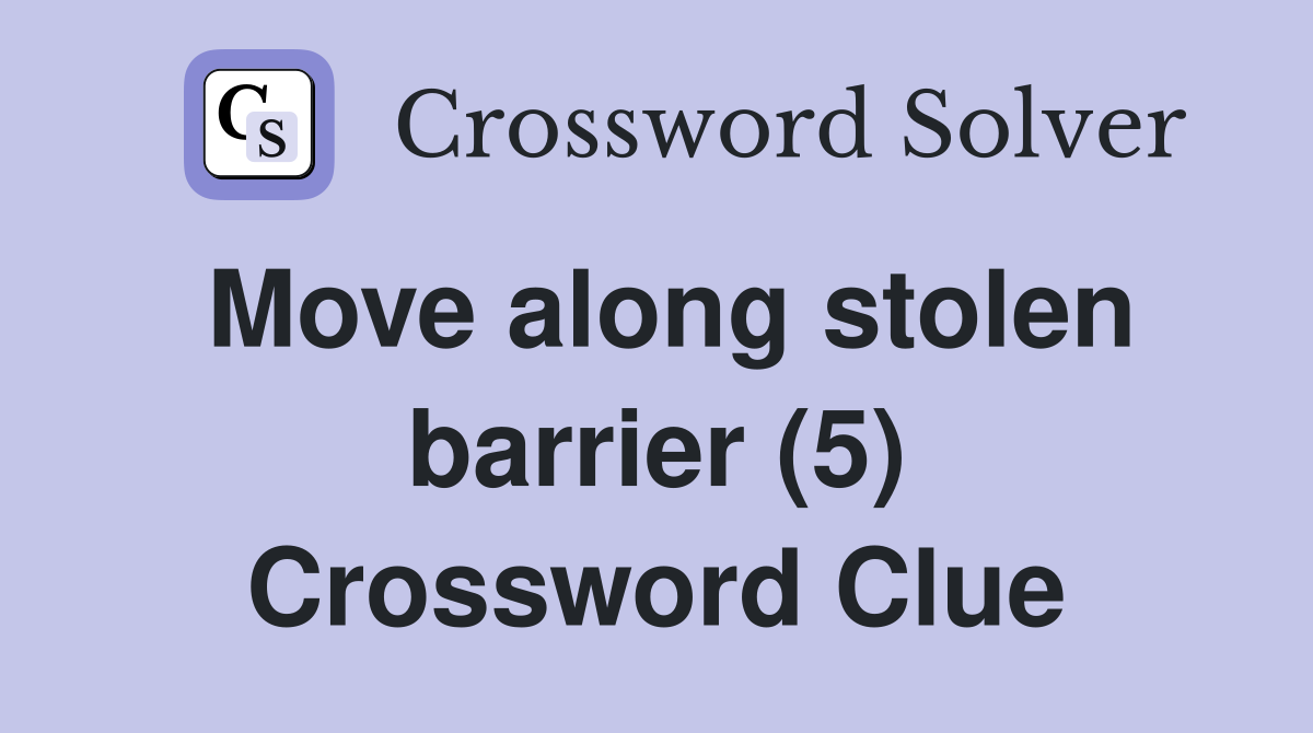 Move along stolen barrier (5) Crossword Clue