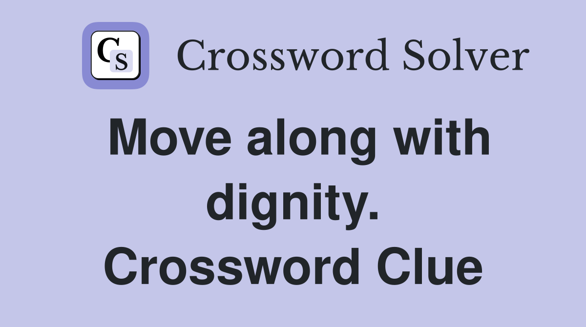 Move along with dignity. Crossword Clue