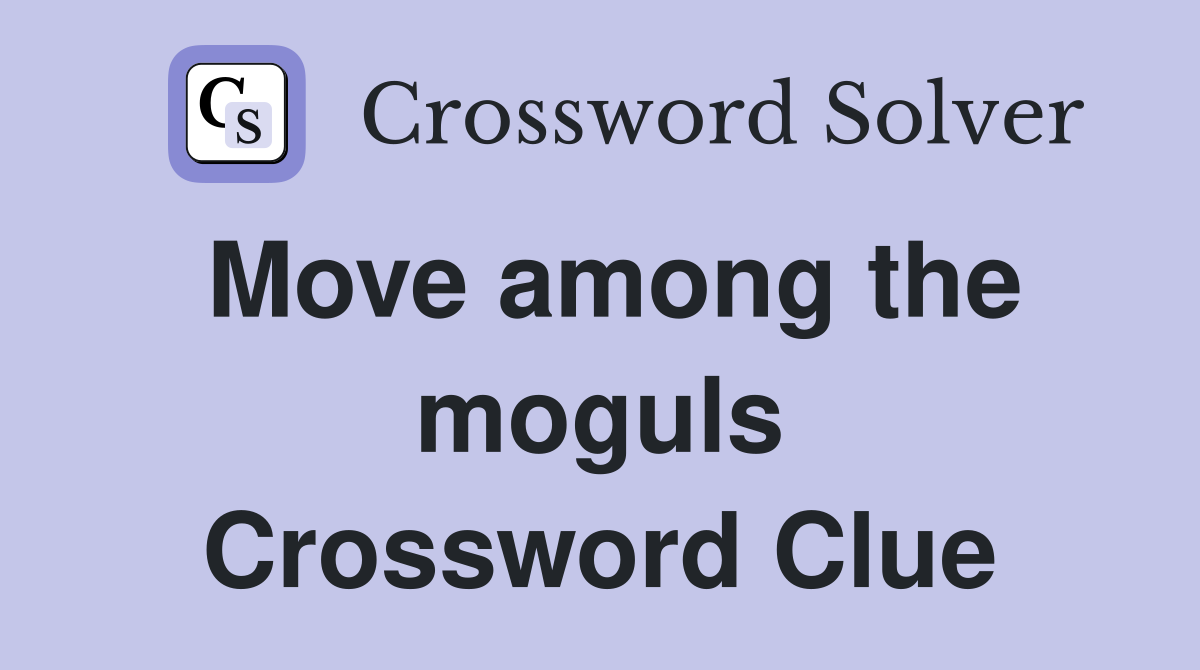 Move among the moguls Crossword Clue