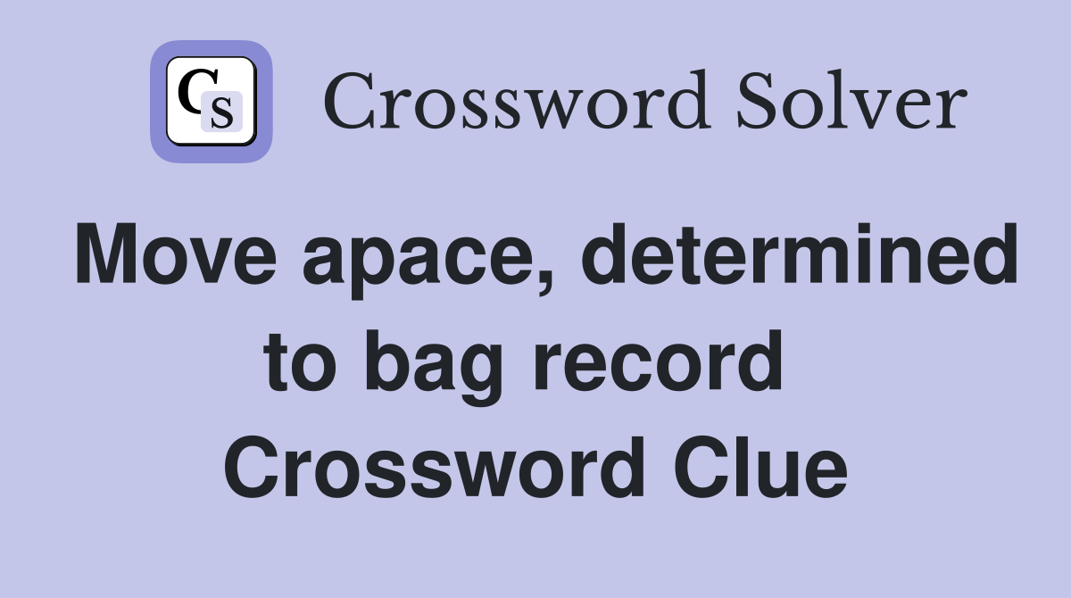 Move apace, determined to bag record  Crossword Clue