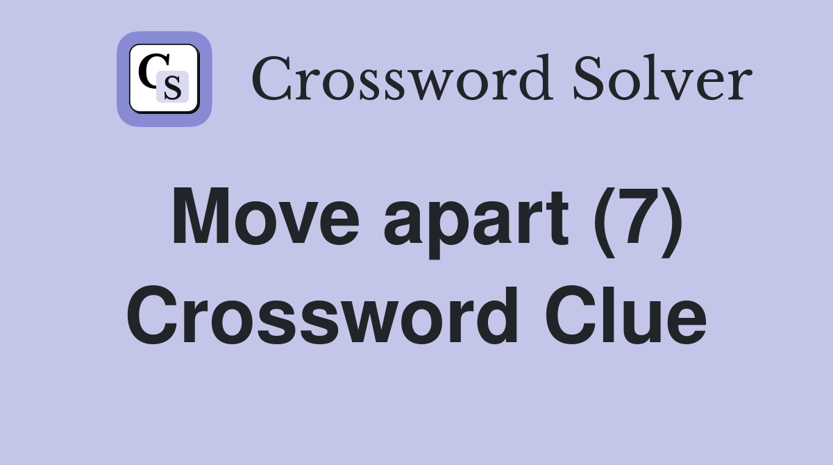 Move apart (7) Crossword Clue