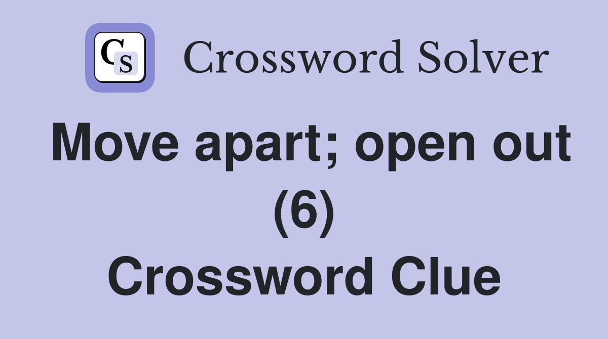 Move apart; open out (6) Crossword Clue