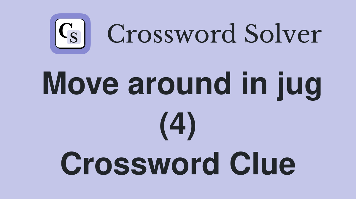 Move around in jug (4) Crossword Clue