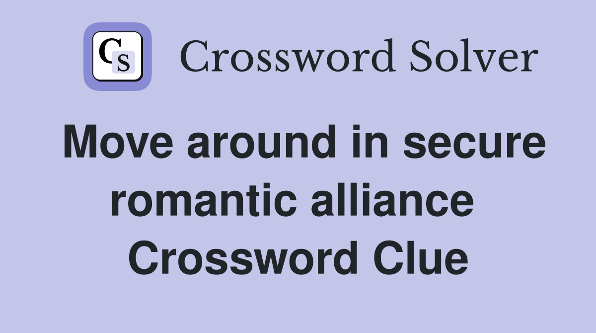 Move around in secure romantic alliance  Crossword Clue
