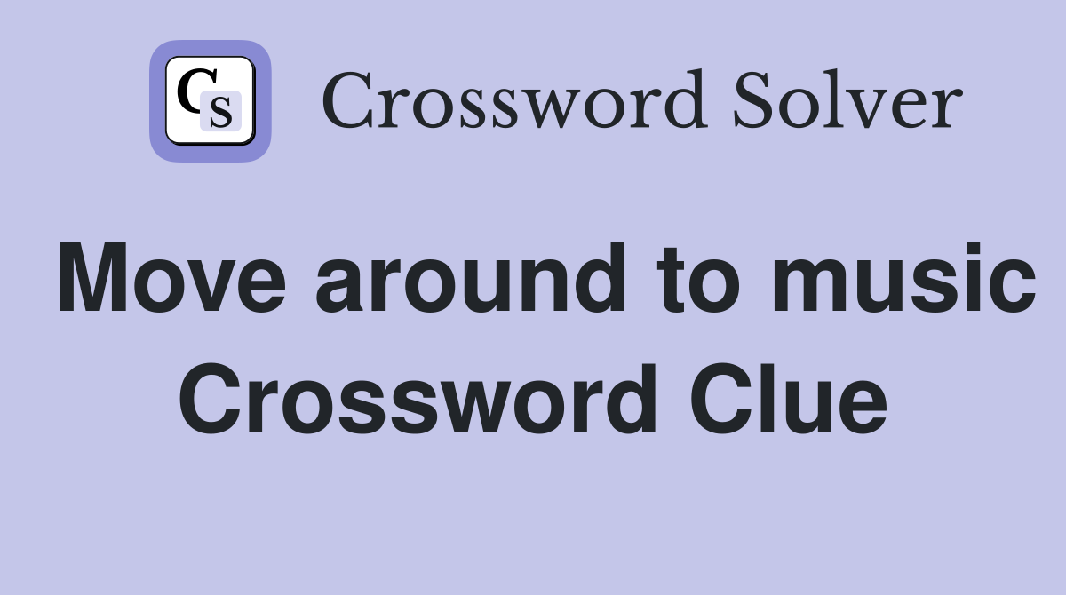 Move around to music Crossword Clue