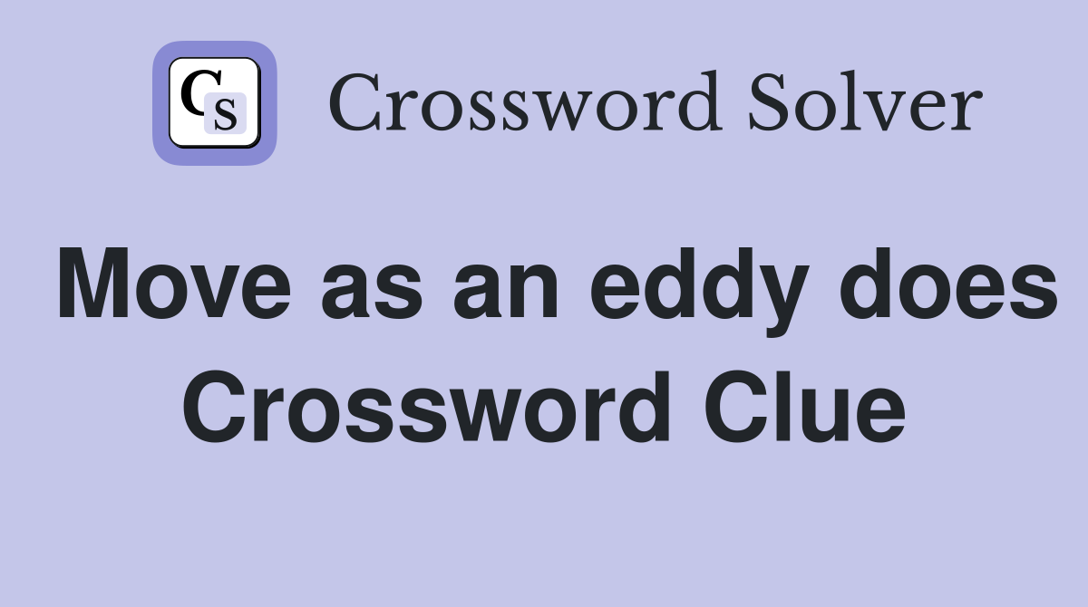 Move as an eddy does Crossword Clue