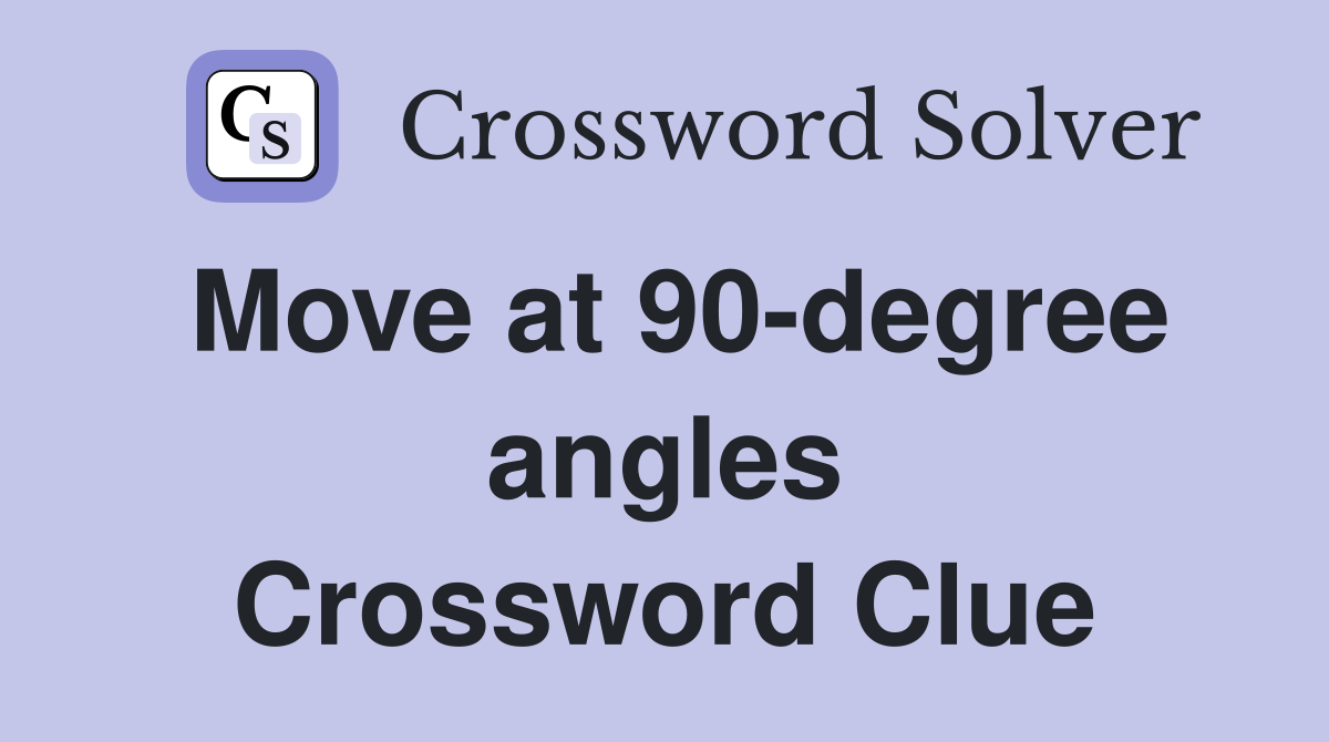Move at 90-degree angles Crossword Clue