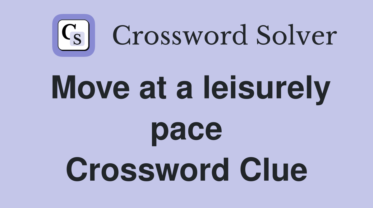 Move at a leisurely pace Crossword Clue