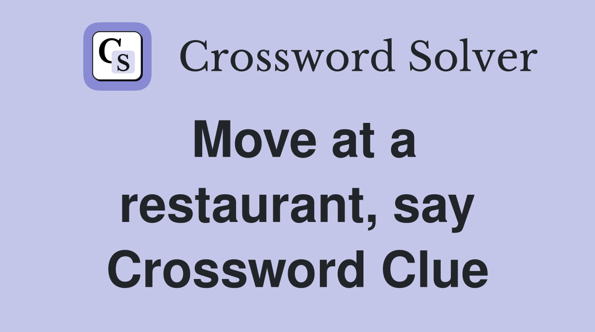 Move at a restaurant, say Crossword Clue