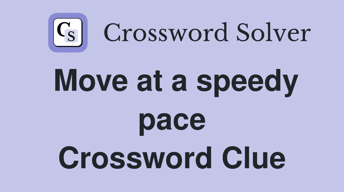 Move at a speedy pace Crossword Clue