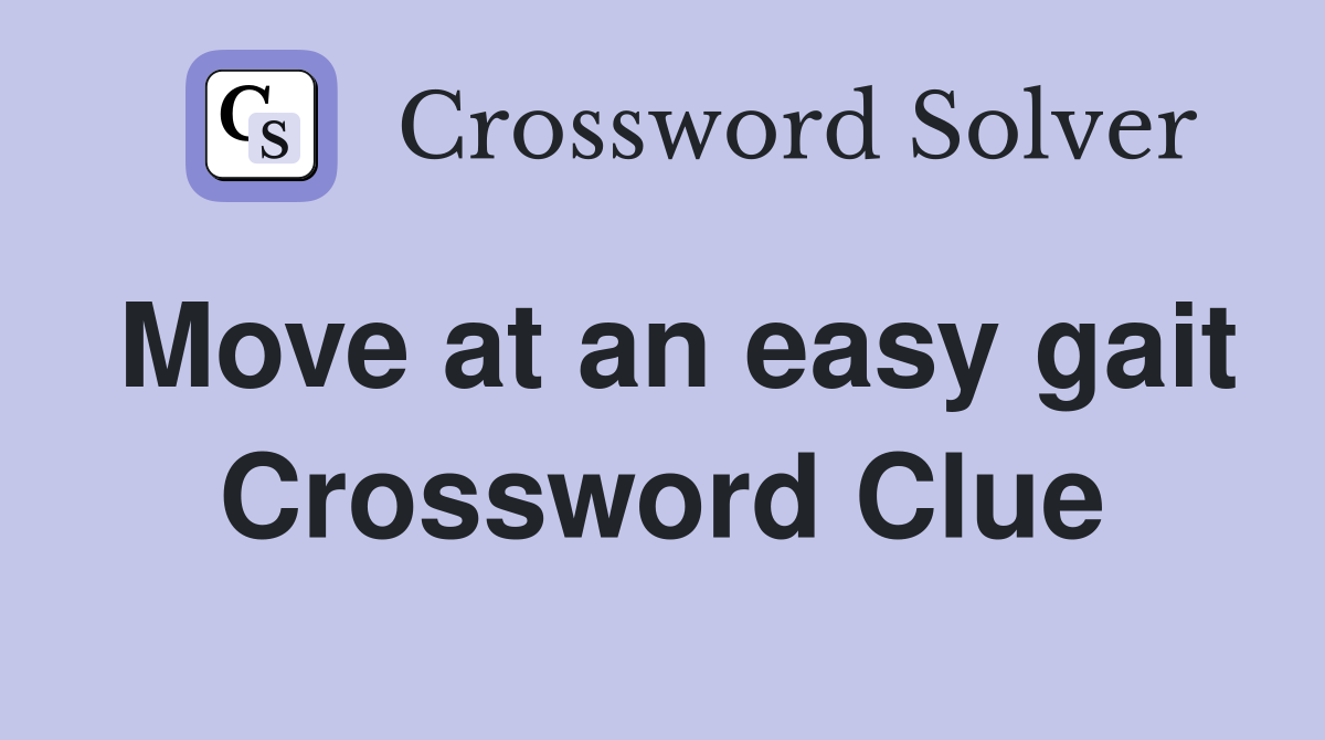 Move at an easy gait Crossword Clue