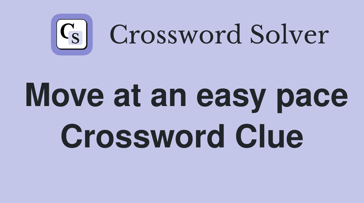 Move at an easy pace Crossword Clue
