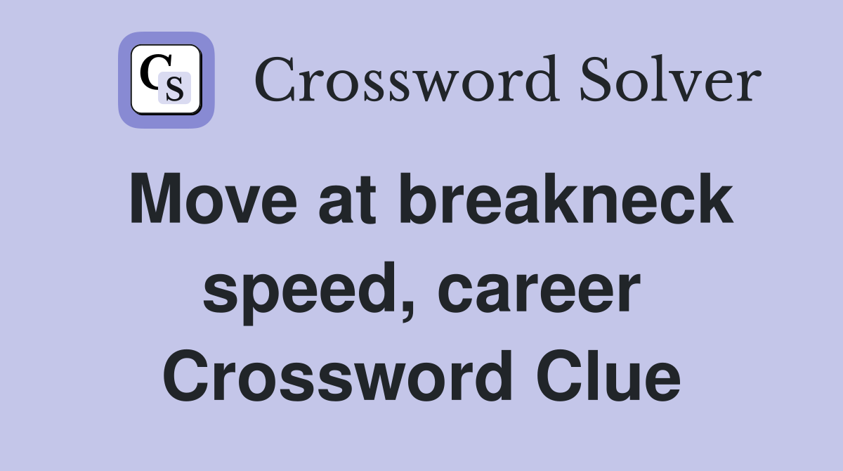 Move at breakneck speed, career Crossword Clue