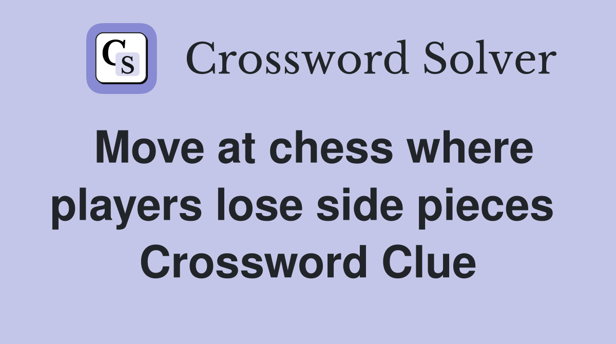 Move at chess where players lose side pieces  Crossword Clue