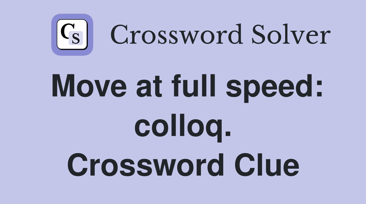Move at full speed: colloq. Crossword Clue