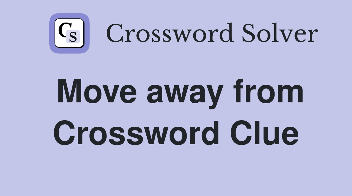 Move away from Crossword Clue