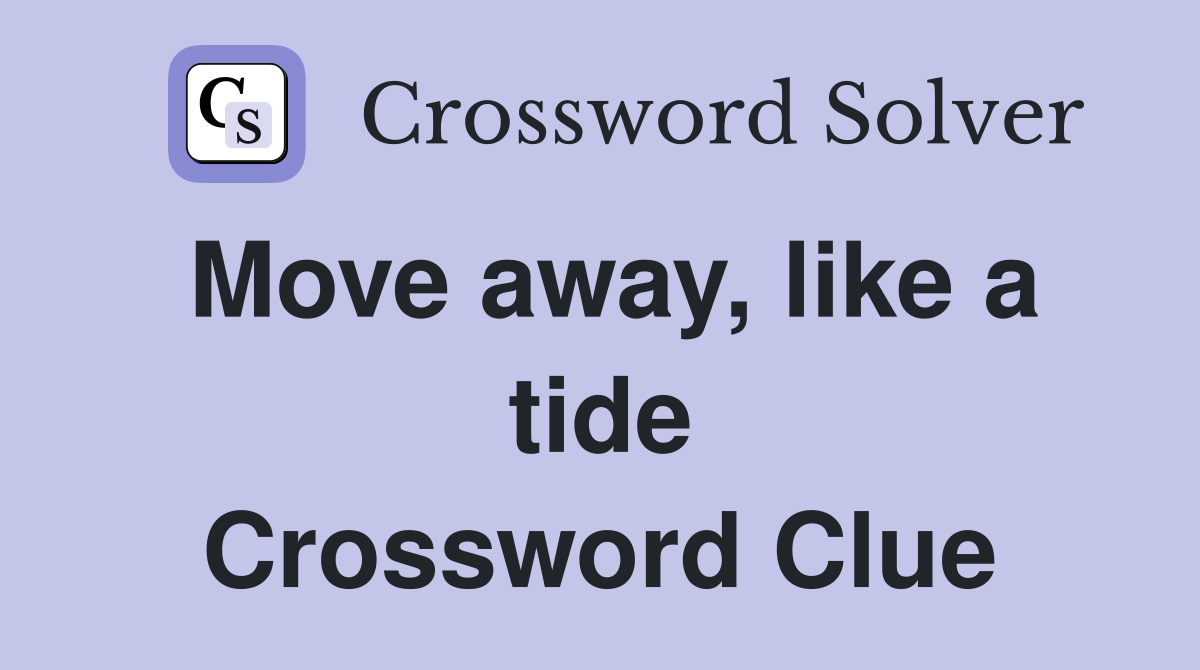 Move away, like a tide Crossword Clue