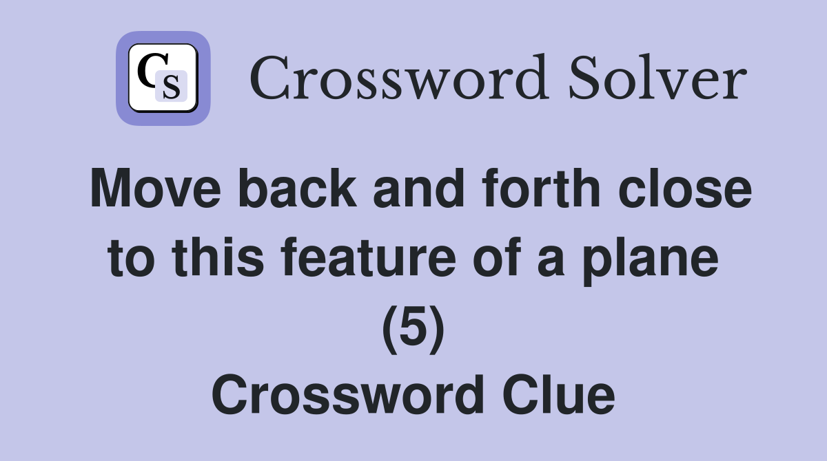 Move back and forth close to this feature of a plane (5) Crossword Clue