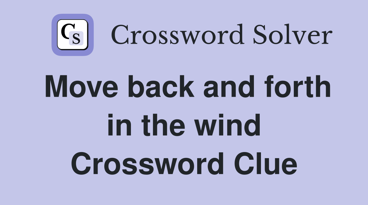 Move back and forth in the wind Crossword Clue