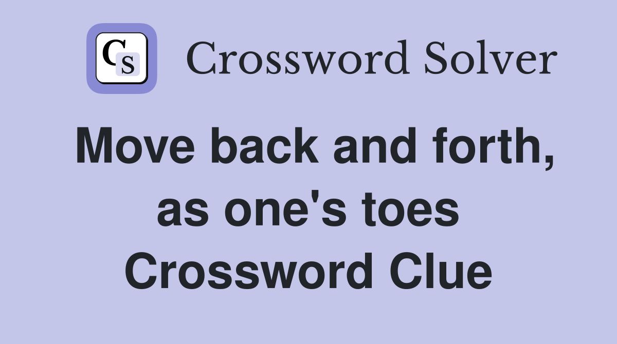 Move back and forth, as one's toes Crossword Clue