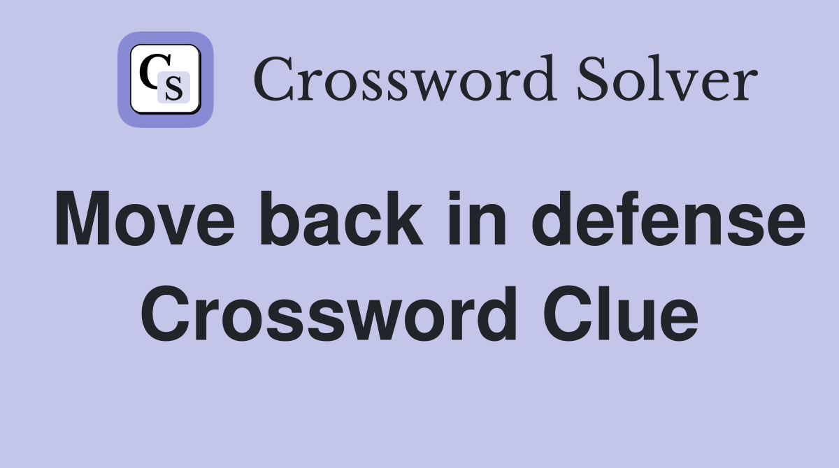 Move back in defense Crossword Clue