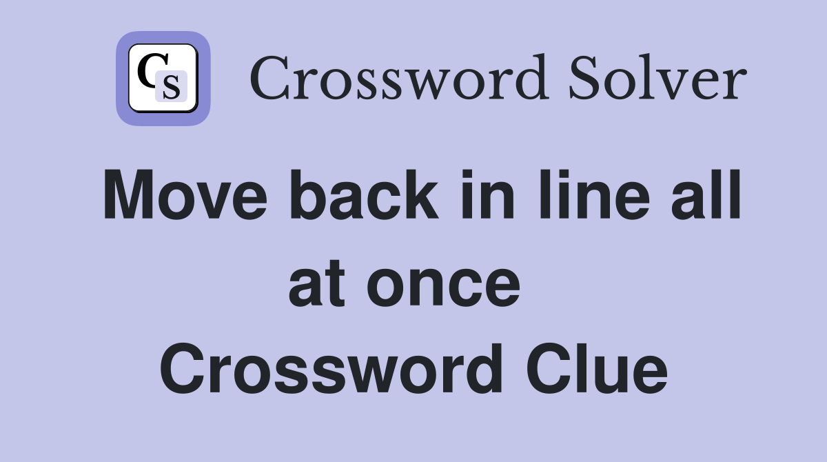 Move back in line all at once  Crossword Clue
