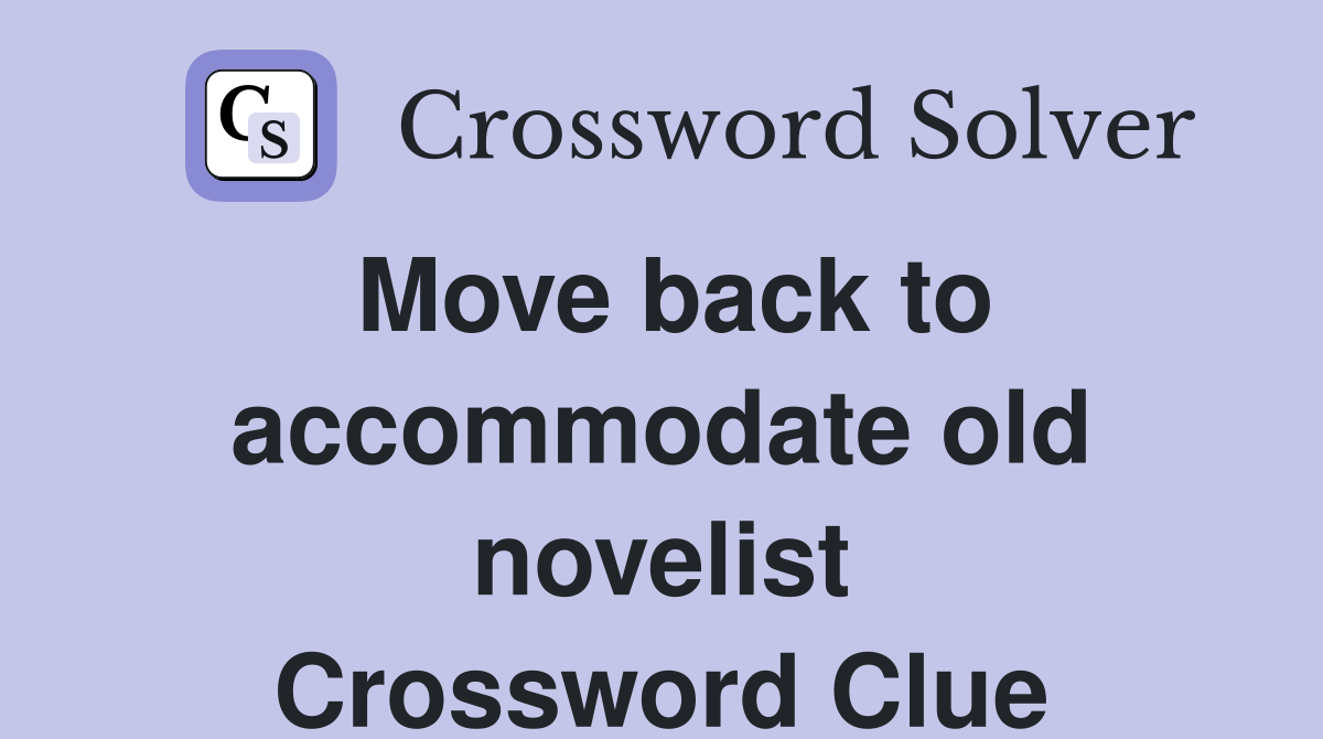 Move back to accommodate old novelist Crossword Clue