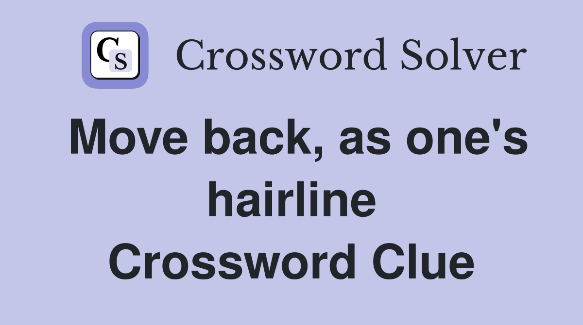 Move back, as one's hairline Crossword Clue