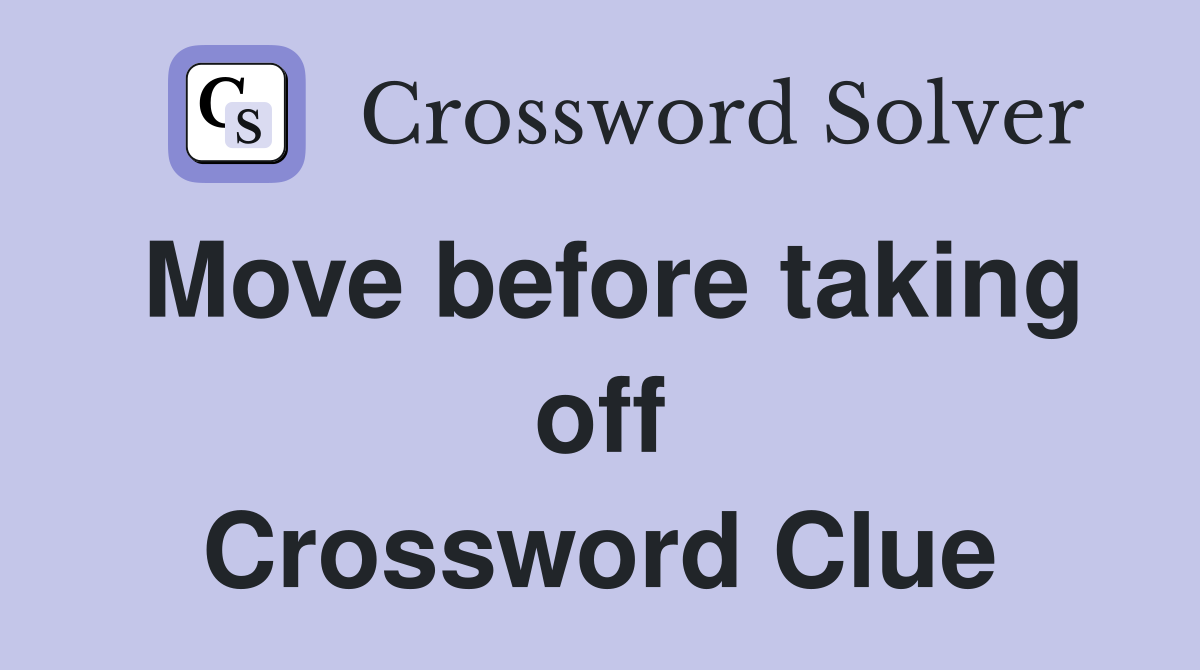 Move before taking off Crossword Clue