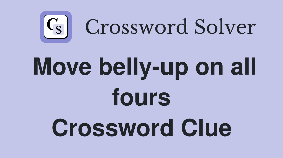 Move belly-up on all fours Crossword Clue
