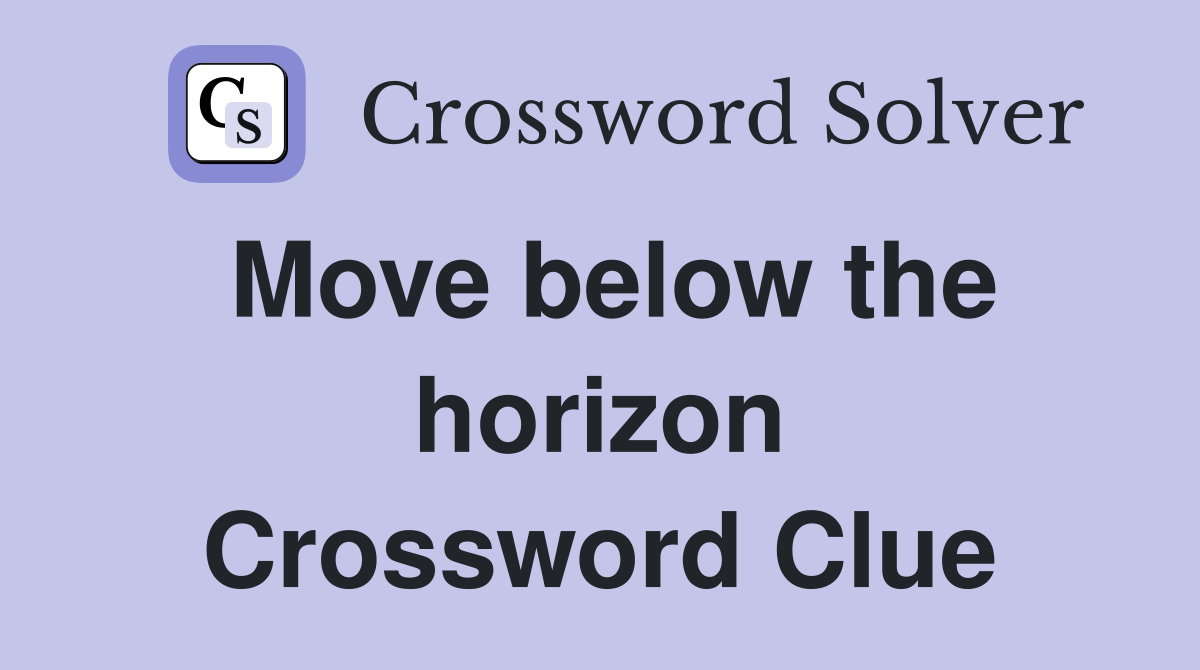 Move below the horizon Crossword Clue