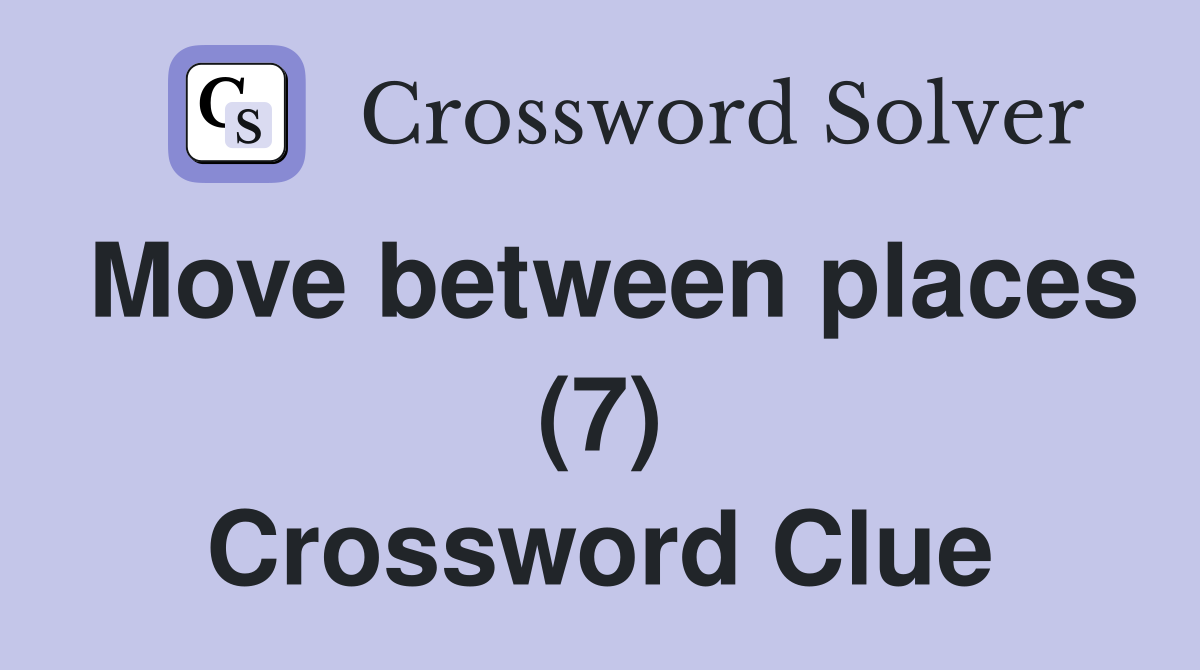 Move between places (7) Crossword Clue
