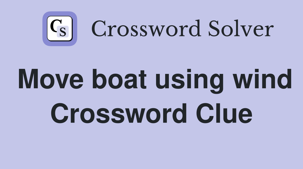 Move boat using wind Crossword Clue