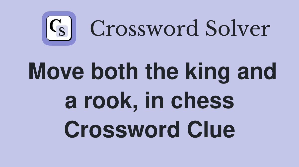 Move both the king and a rook, in chess Crossword Clue