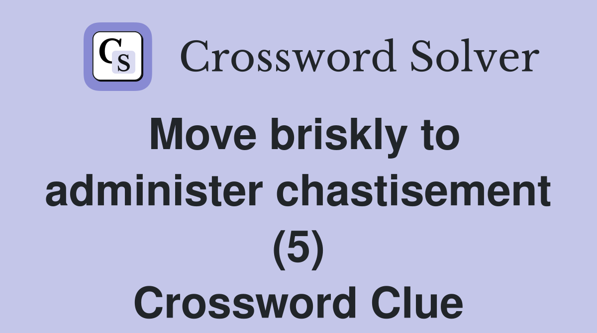 Move briskly to administer chastisement (5) Crossword Clue