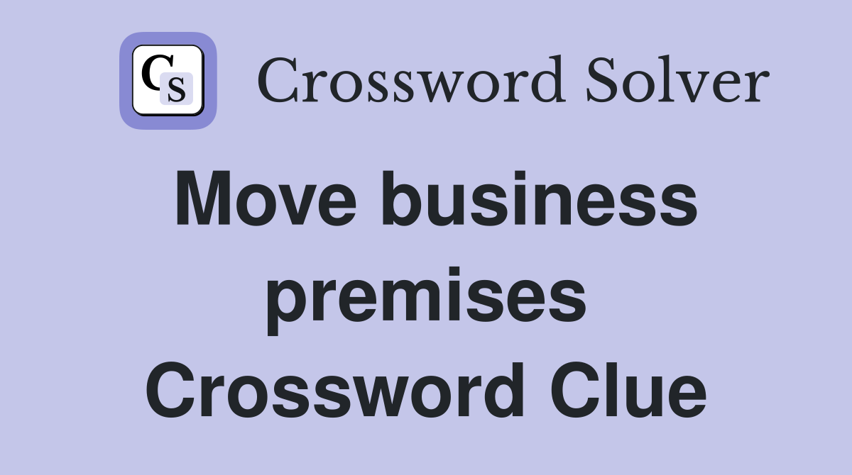 Move business premises Crossword Clue