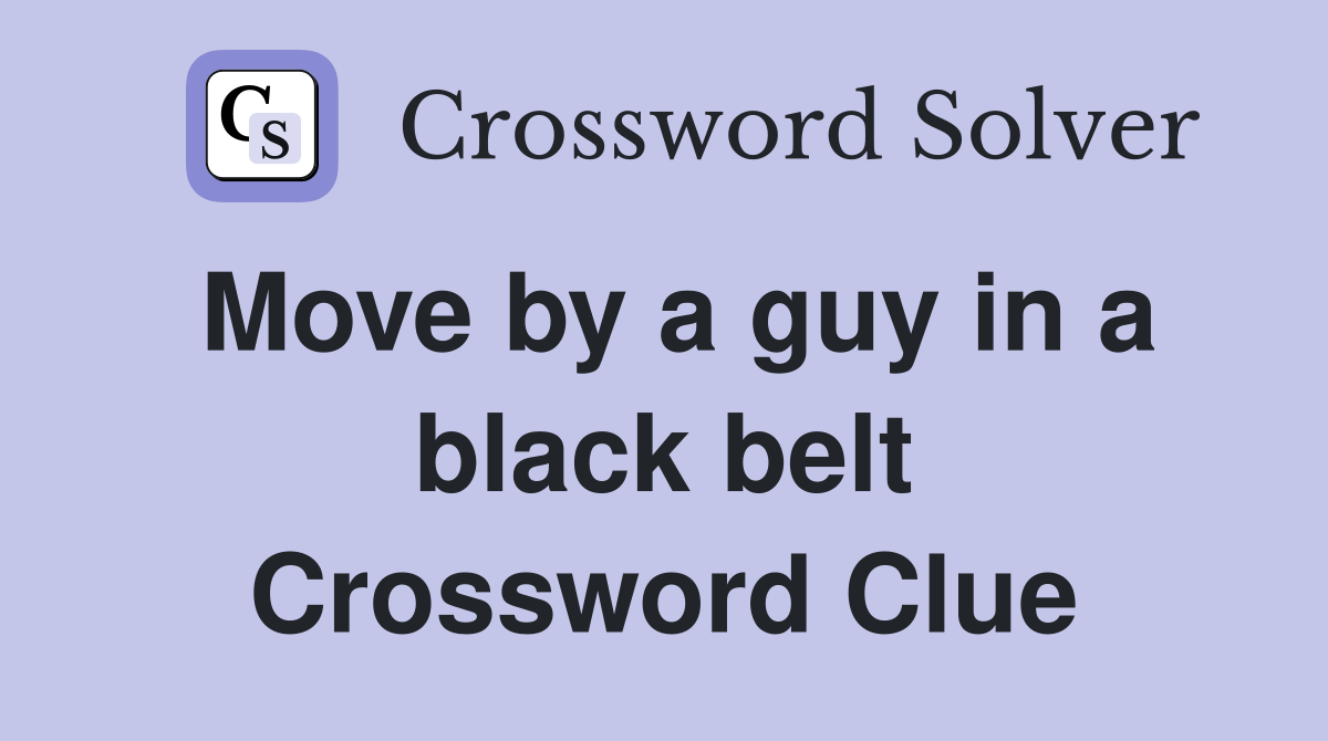 Move by a guy in a black belt Crossword Clue