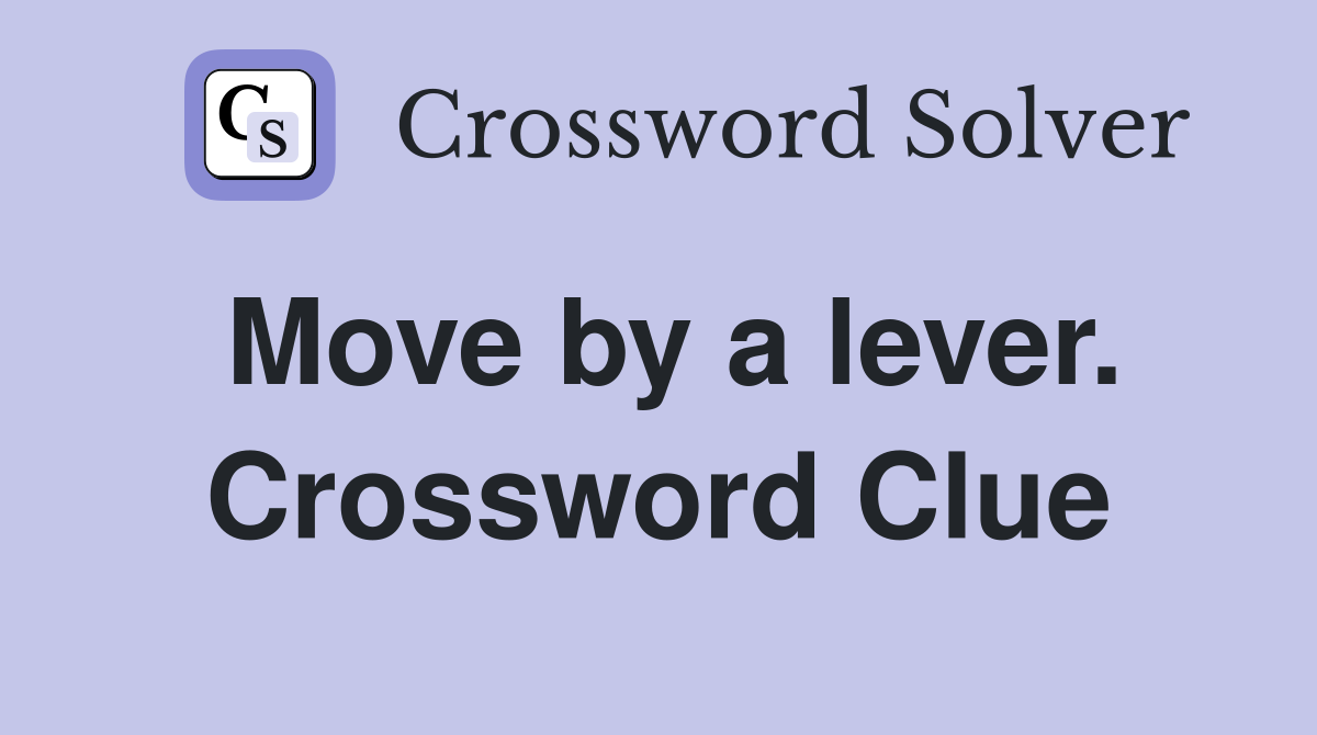 Move by a lever. Crossword Clue