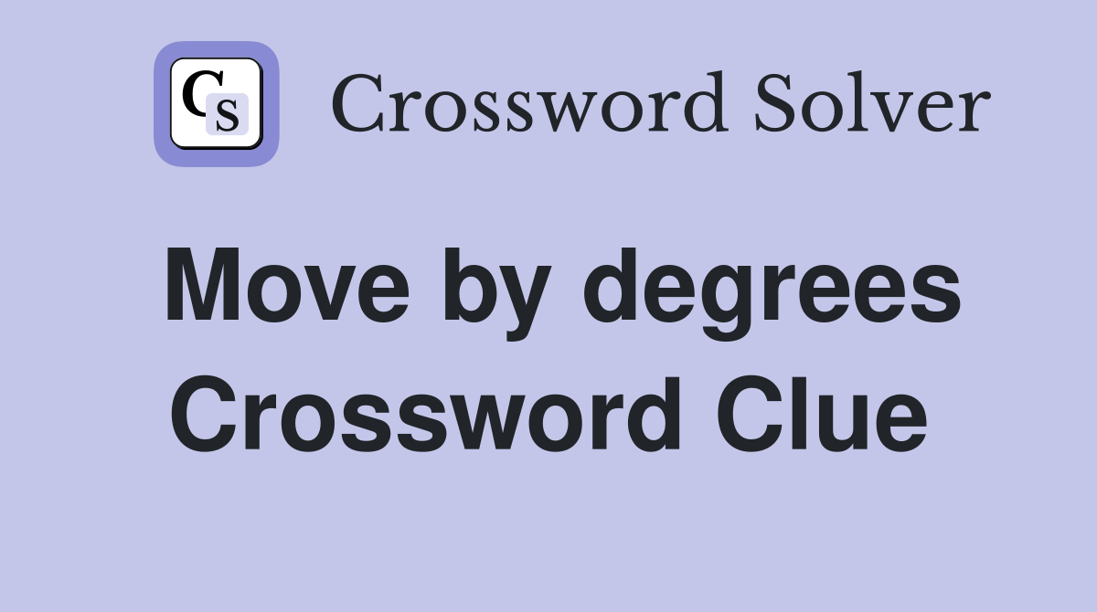 Move by degrees Crossword Clue