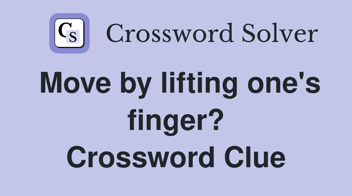 Move by lifting one's finger? Crossword Clue
