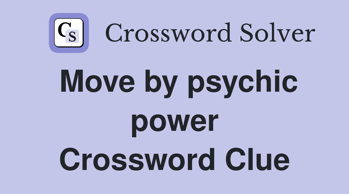 Move by psychic power Crossword Clue