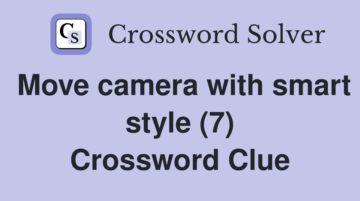 Move camera with smart style (7) Crossword Clue