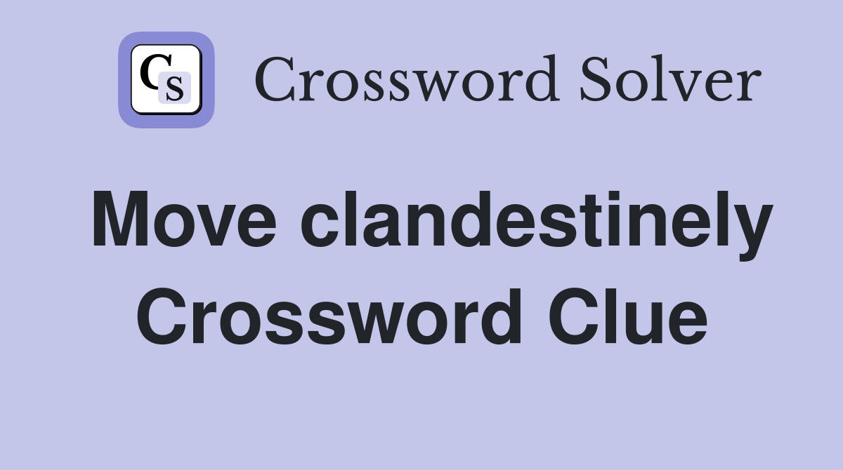 Move clandestinely Crossword Clue