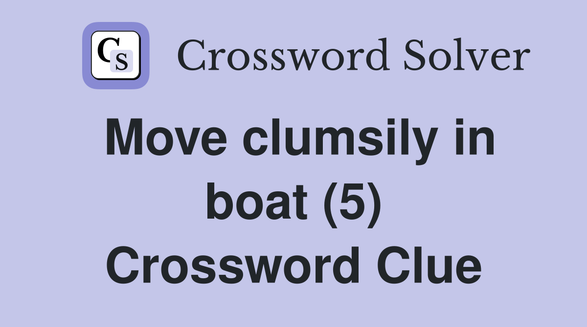Move clumsily in boat (5) Crossword Clue