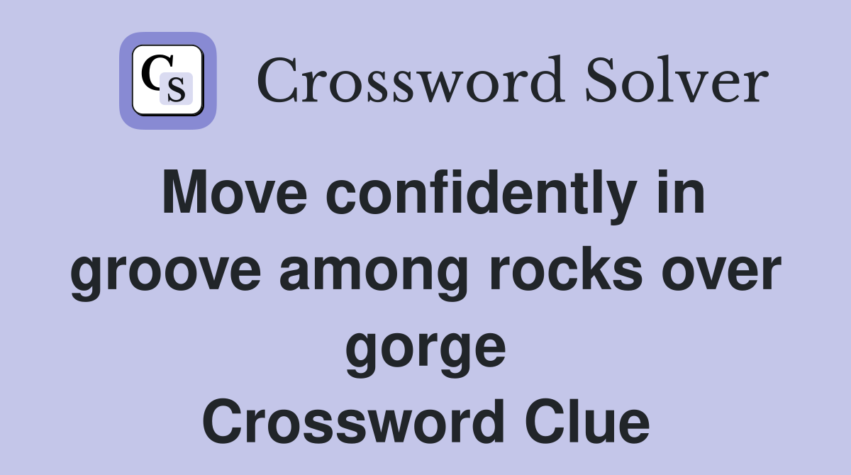 Move confidently in groove among rocks over gorge Crossword Clue