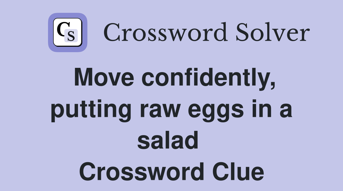 Move confidently, putting raw eggs in a salad  Crossword Clue